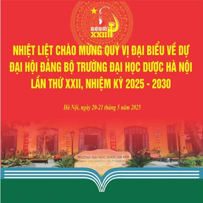 HƯỚNG TỚI ĐẠI HỘI ĐẠI BIỂU  ĐẢNG BỘ TRƯỜNG ĐẠI HỌC DƯỢC HÀ NỘI LẦN THỨ XXII,  NHIỆM KỲ 2025–2030  (Hà Nội, ngày 20–21 tháng 5 năm 2025)